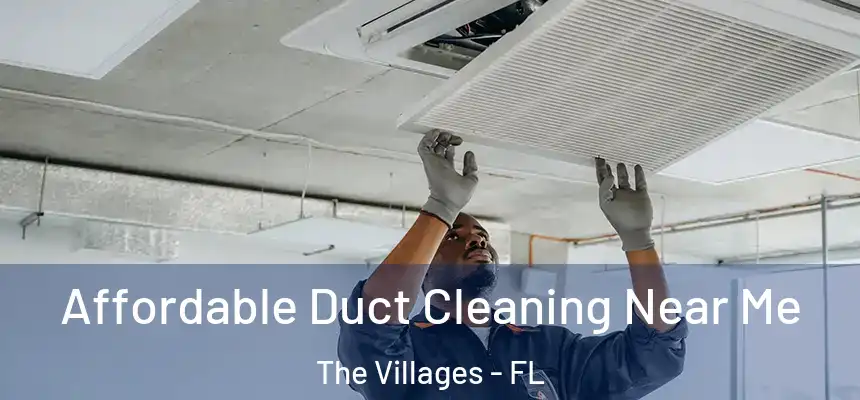 Affordable Duct Cleaning Near Me The Villages - FL