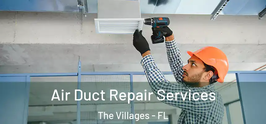 Air Duct Repair Services The Villages - FL