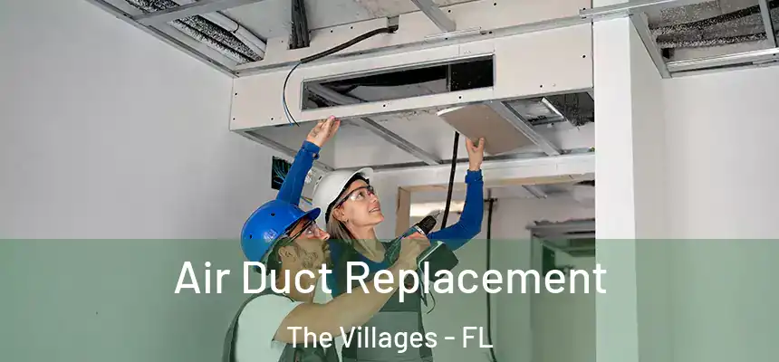 Air Duct Replacement The Villages - FL