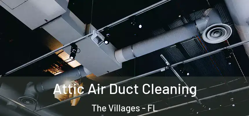 Attic Air Duct Cleaning The Villages - FL