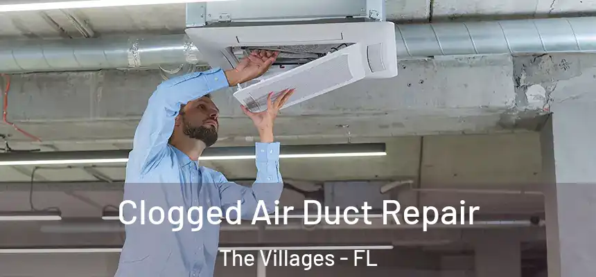 Clogged Air Duct Repair The Villages - FL