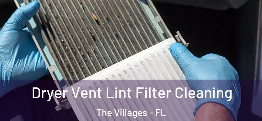 Dryer Vent Lint Filter Cleaning The Villages - FL