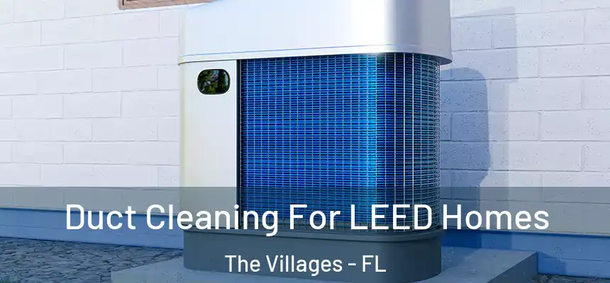 Duct Cleaning For LEED Homes The Villages - FL