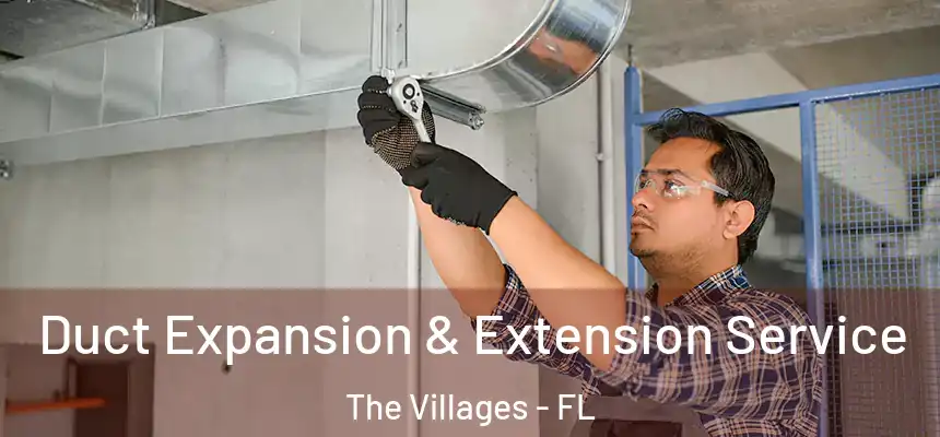 Duct Expansion & Extension Service The Villages - FL