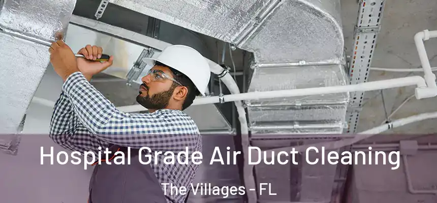 Hospital Grade Air Duct Cleaning The Villages - FL