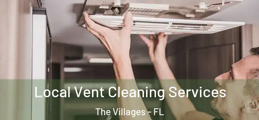 Local Vent Cleaning Services The Villages - FL