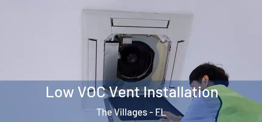 Low VOC Vent Installation The Villages - FL