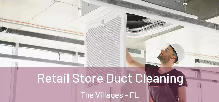 Retail Store Duct Cleaning The Villages - FL