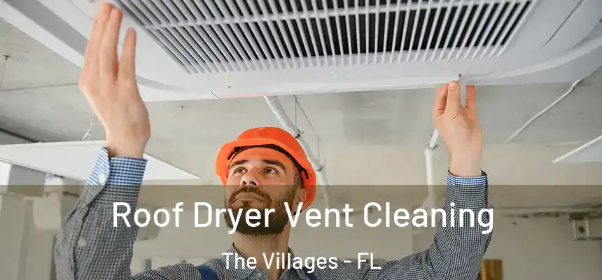 Roof Dryer Vent Cleaning The Villages - FL
