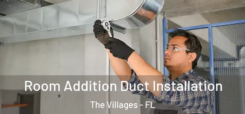 Room Addition Duct Installation The Villages - FL