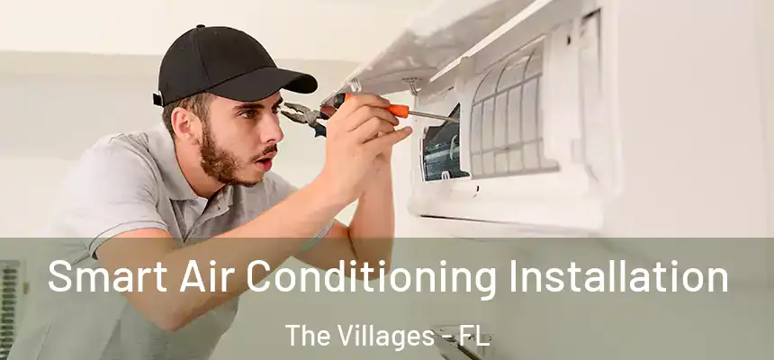 Smart Air Conditioning Installation The Villages - FL