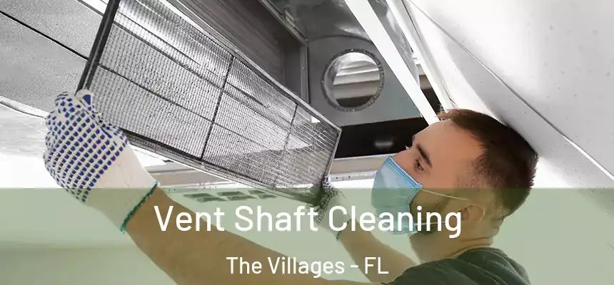 Vent Shaft Cleaning The Villages - FL