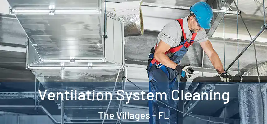 Ventilation System Cleaning The Villages - FL